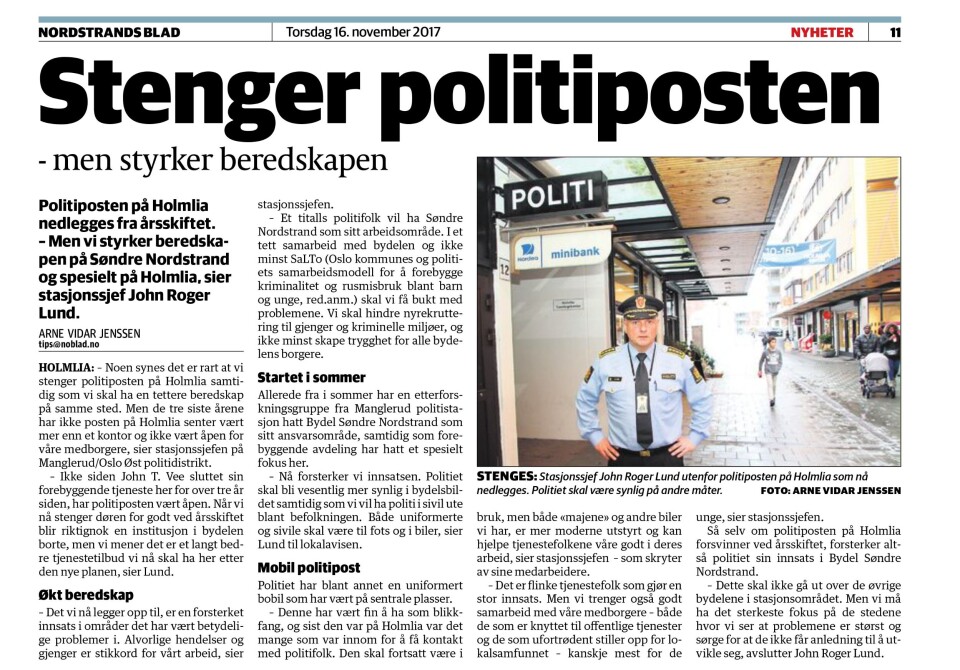 STOPPORDRE: 16. november 2017 var det offisielt. Politiposten på Holmlia skulle stenges ved årsskiftet, meldte John Roger Lund til Nordstrands blad. Posten overlevde i 33 år. STOPPORDRE: 16. november 2017 var det offisielt. Politiposten på Holmlia skulle stenges ved årsskiftet, meldte John Roger Lund til Nordstrands blad. Posten overlevde i 33 år.