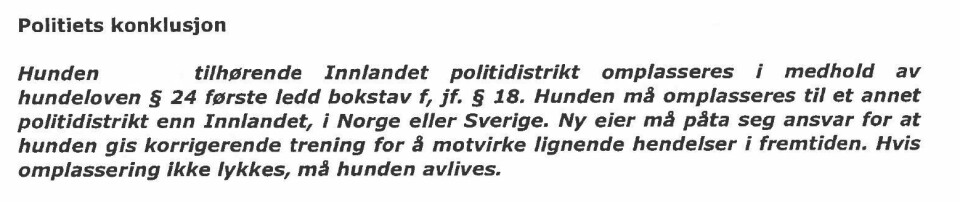 KONKLUSJONEN: Dette er konklusjonen fra Trøndelag politidistrikt fra 4. juni 2019, som fattet vedtaket om at politihunden i Innlandet politidistrikt måtte omplasseres. KONKLUSJONEN: Dette er konklusjonen fra Trøndelag politidistrikt fra 4. juni 2019, som fattet vedtaket om at politihunden i Innlandet politidistrikt måtte omplasseres.