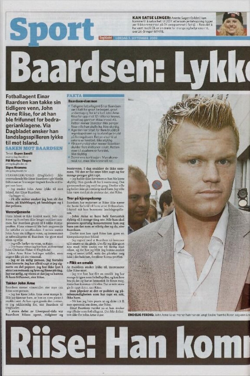 RIISE OG BAARDSEN-SAKEN Fotballagent Einar Baardsen ble i 2008 tiltalt for å ha forfalsket fotballproff John Arne Riises signatur på et lånedokument fra 2005. Skriftgranskere hos Kripos fant at denne underskriften var ekte, men at den var kopiert over på et annet lånedokument fra 2003. Baardsen ble frikjent i Stavanger tingrett i 2009. RIISE OG BAARDSEN-SAKEN Fotballagent Einar Baardsen ble i 2008 tiltalt for å ha forfalsket fotballproff John Arne Riises signatur på et lånedokument fra 2005. Skriftgranskere hos Kripos fant at denne underskriften var ekte, men at den var kopiert over på et annet lånedokument fra 2003. Baardsen ble frikjent i Stavanger tingrett i 2009.