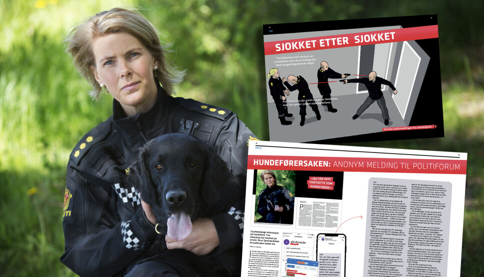TO SAKER:
I juni i fjor kunne Politiforum fortelle at Tina Edvardsen var centimetere unna da kollegaen ble skutt og
gjerningsmannen drept. Hun ble sterkt preget, men fant glede i jobben som hundefører. Så kom sjokkmeldingen:
«Du får ikke fortsette som hundefører». juli i fjor fikk Politiforum en anonym
melding, som inneholdt taushetsbelagt
informasjon om hundeføreren. Innholdet viste at taushetsbelagt
informasjon var kommet
på avveie. Spesialenheten for
politisaker ble koblet inn. TO SAKER:
I juni i fjor kunne Politiforum fortelle at Tina Edvardsen var centimetere unna da kollegaen ble skutt og
gjerningsmannen drept. Hun ble sterkt preget, men fant glede i jobben som hundefører. Så kom sjokkmeldingen:
«Du får ikke fortsette som hundefører». juli i fjor fikk Politiforum en anonym
melding, som inneholdt taushetsbelagt
informasjon om hundeføreren. Innholdet viste at taushetsbelagt
informasjon var kommet
på avveie. Spesialenheten for
politisaker ble koblet inn.